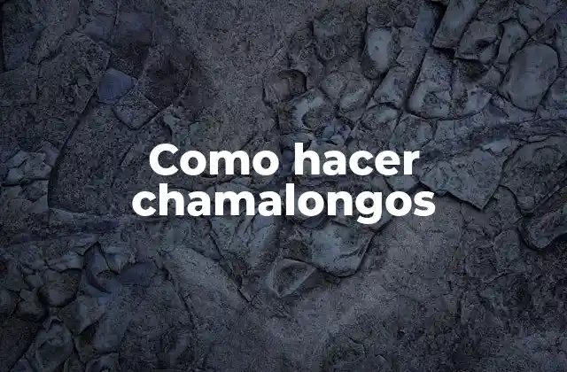 ¿Qué son los chamalongos?