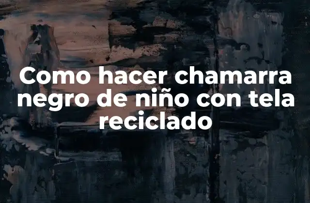 Como Hacer Chamarra Negro de Niño con Tela Reciclado