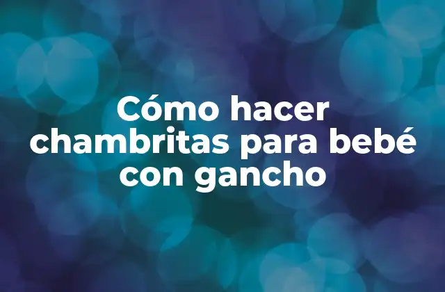 Cómo Hacer Chambritas para Bebé con Gancho