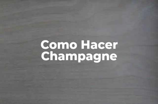 Como Hacer Champagne