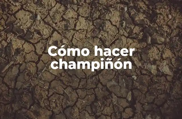 Cómo Hacer Champiñón