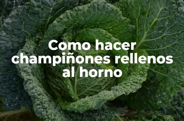 Como Hacer Champiñones Rellenos Al Horno