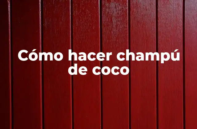 Cómo Hacer Champú de Coco