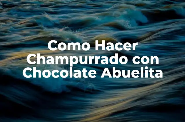 Como Hacer Champurrado con Chocolate Abuelita