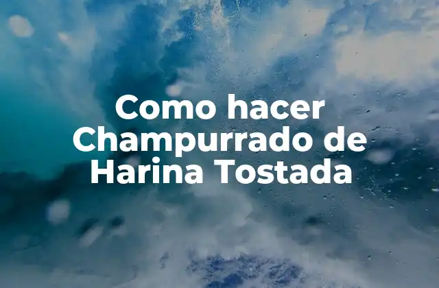 Como Hacer Champurrado de Harina Tostada
