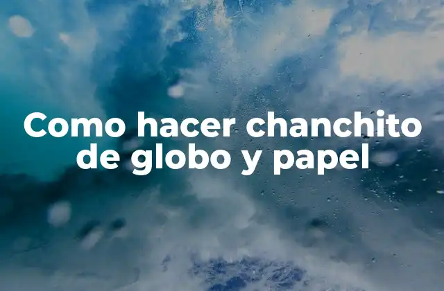 Como Hacer Chanchito de Globo y Papel