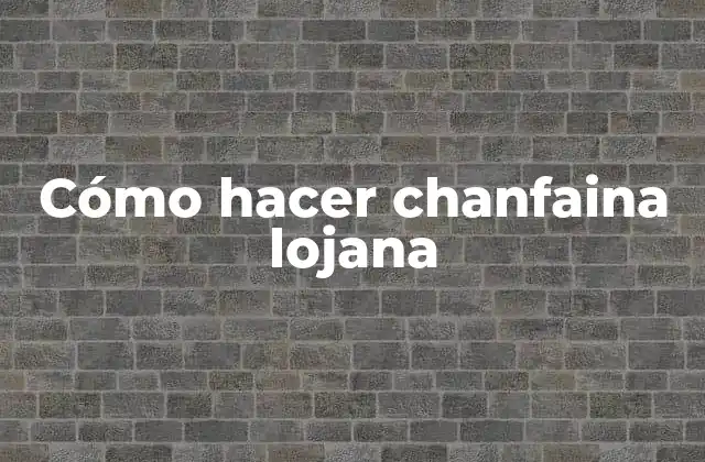¿Qué es la chanfaina lojana?