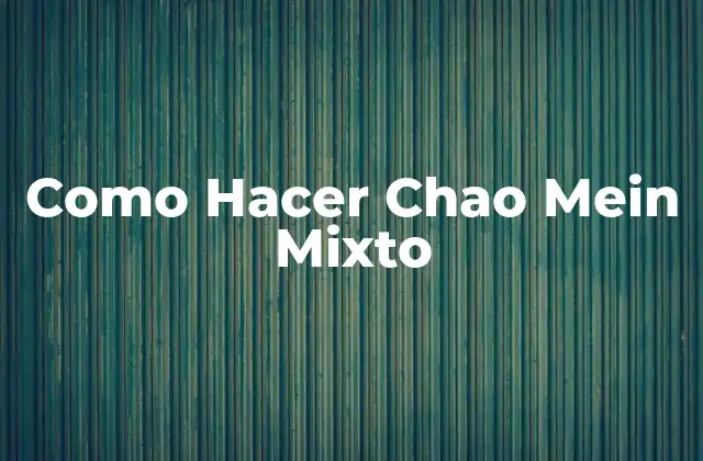 Como Hacer Chao Mein Mixto