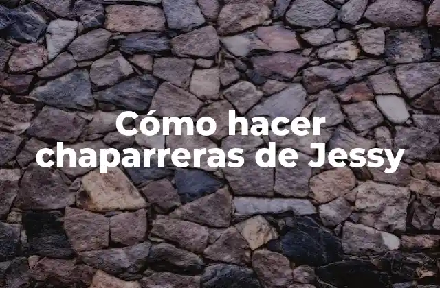 Qué son chaparreras de Jessy y para qué sirven