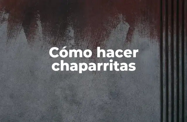 Cómo Hacer Chaparritas 2 ¿Qué son chaparritas?