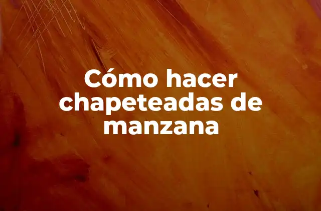 Cómo Hacer Chapeteadas de Manzana 2 Cómo hacer chapeteadas de manzana