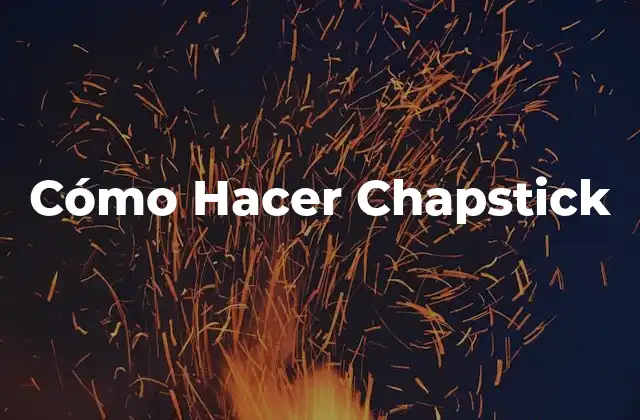 Cómo Hacer Chapstick