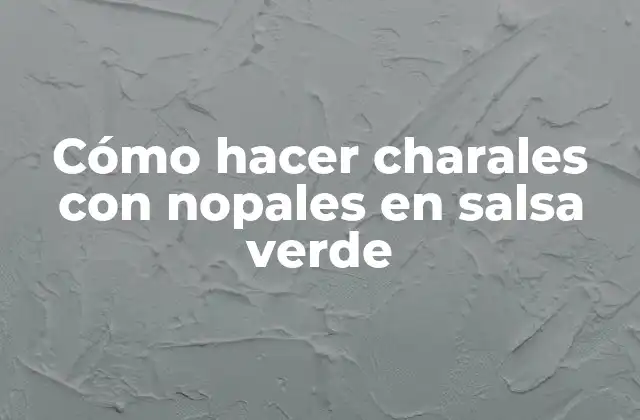 Cómo Hacer Charales con Nopales en Salsa Verde
