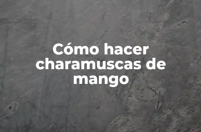 Cómo Hacer Charamuscas de Mango