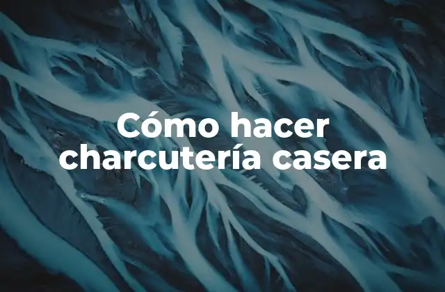 Cómo Hacer Charcutería Casera