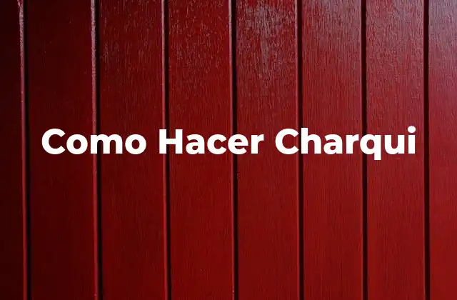 Como Hacer Charqui