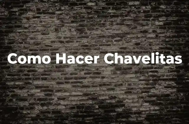 Como Hacer Chavelitas