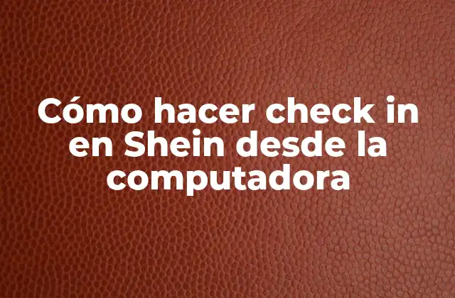 Cómo Hacer Check In en Shein desde la Computadora