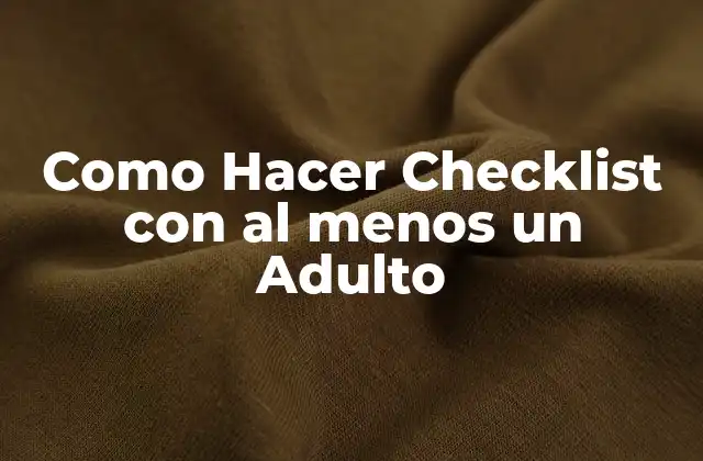 Como Hacer Checklist con Al Menos un Adulto