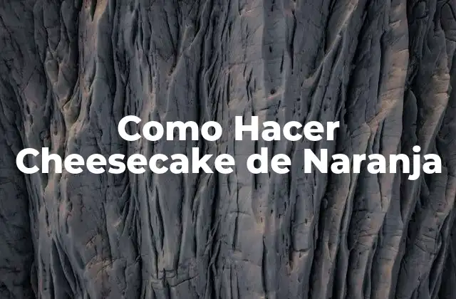 Como Hacer Cheesecake de Naranja