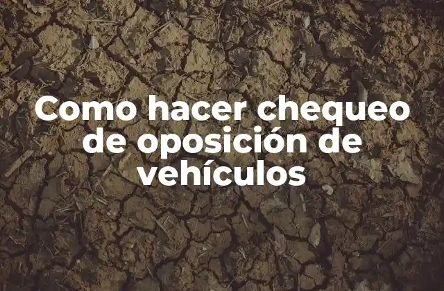Como Hacer Chequeo de Oposición de Vehículos