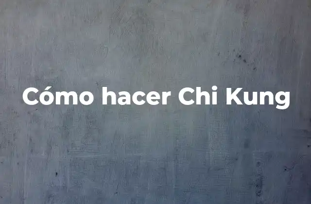 Cómo Hacer Chi Kung