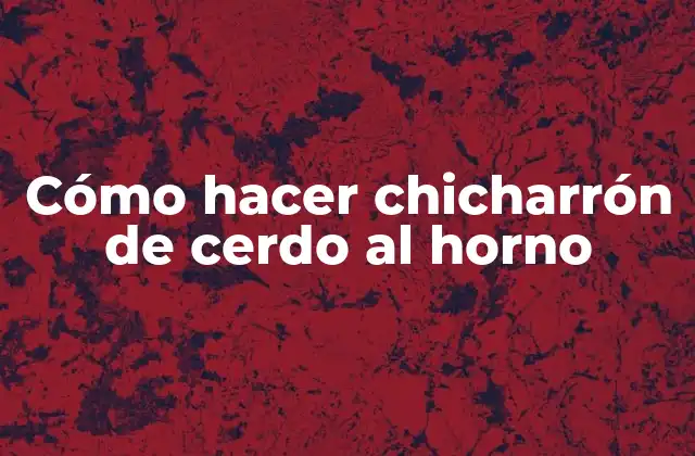 Cómo Hacer Chicharrón de Cerdo Al Horno