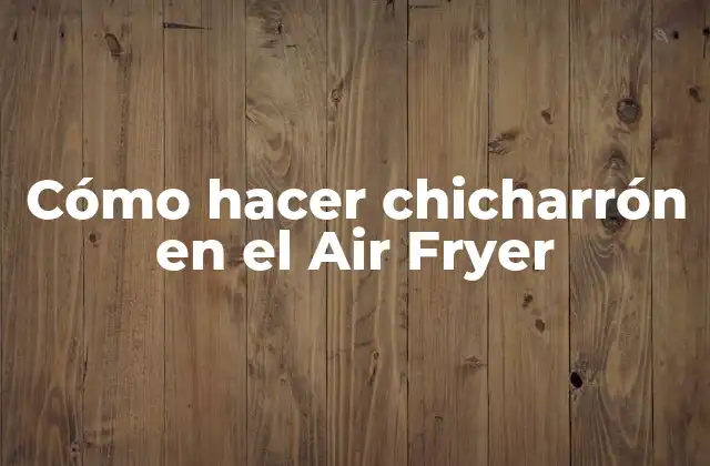 Cómo Hacer Chicharrón en el Air Fryer