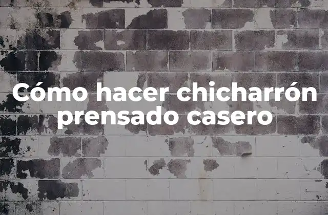 ¿Qué es el chicharrón prensado casero?