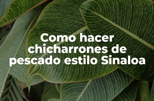 Como Hacer Chicharrones de Pescado Estilo Sinaloa