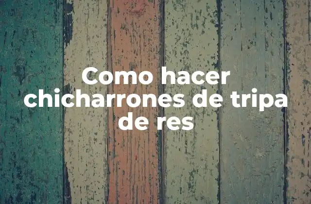 Como Hacer Chicharrones de Tripa de Res 2 Que son los chicharrones de tripa de res