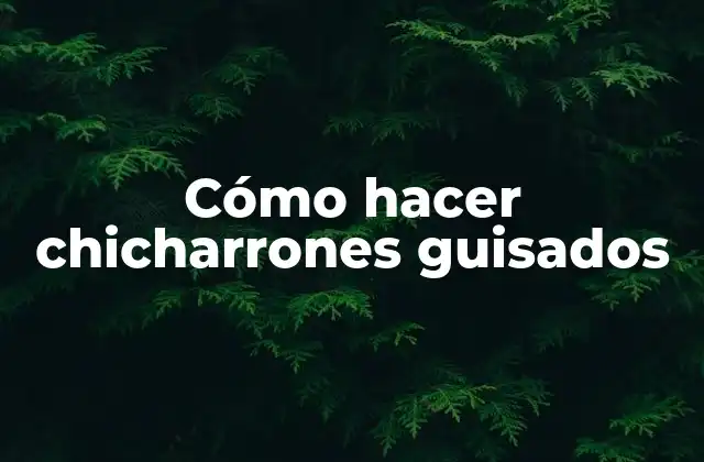 Chicharrones guisados: ¿qué son y cómo se comen?
