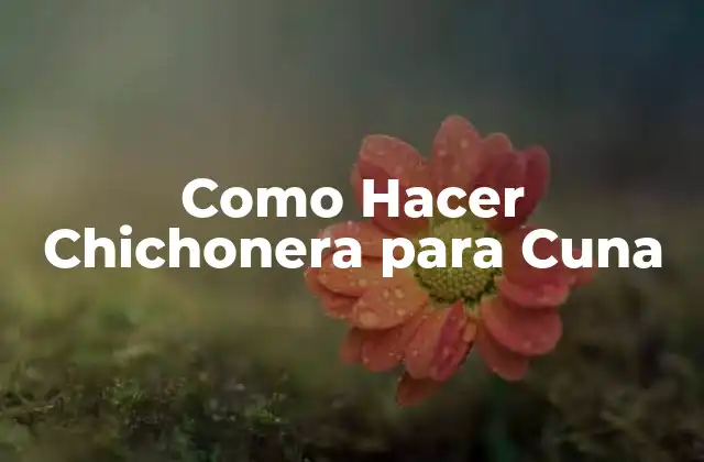 Como Hacer Chichonera para Cuna