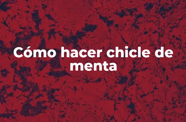 Cómo Hacer Chicle de Menta