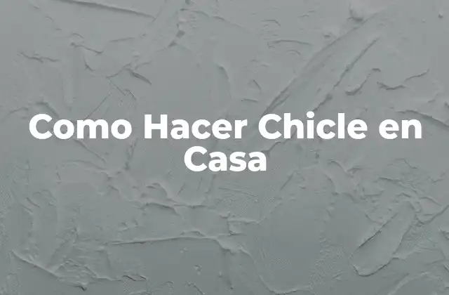 Como Hacer Chicle en Casa