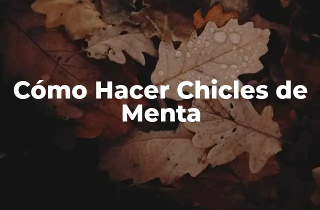 Cómo Hacer Chicles de Menta