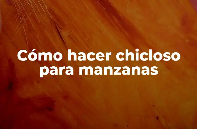 Cómo Hacer Chicloso para Manzanas