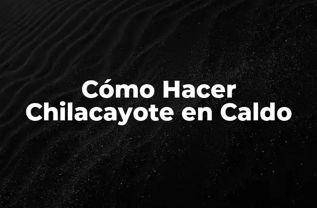 Cómo Hacer Chilacayote en Caldo