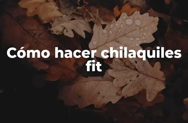 Cómo Hacer Chilaquiles Fit