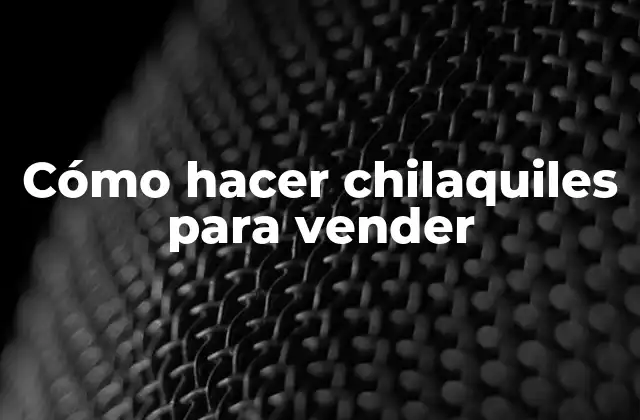 Cómo Hacer Chilaquiles para Vender 2 ¿Qué son los chilaquiles?