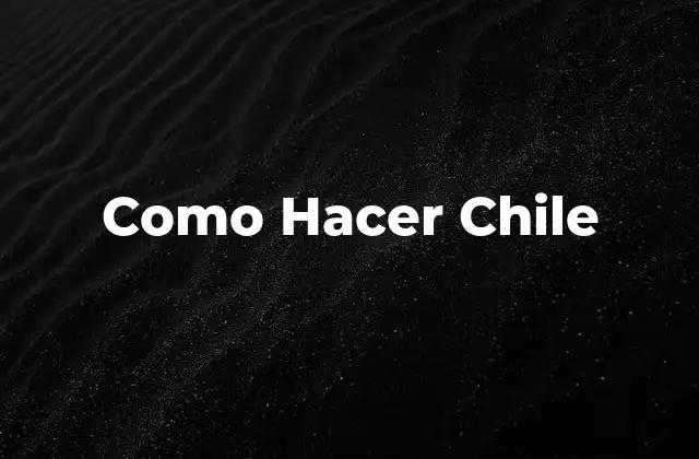 Como Hacer Chile