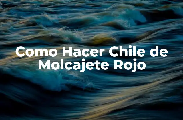 Como Hacer Chile de Molcajete Rojo