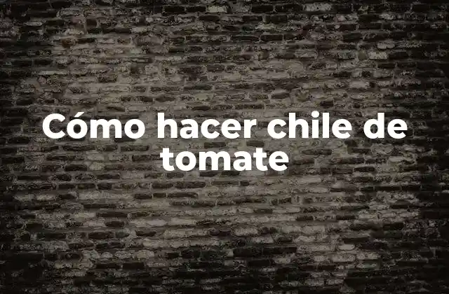 Cómo Hacer Chile de Tomate 2 Chile de tomate
