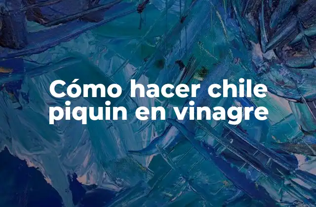 Cómo Hacer Chile Piquin en Vinagre