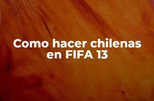 Como Hacer Chilenas en Fifa 13