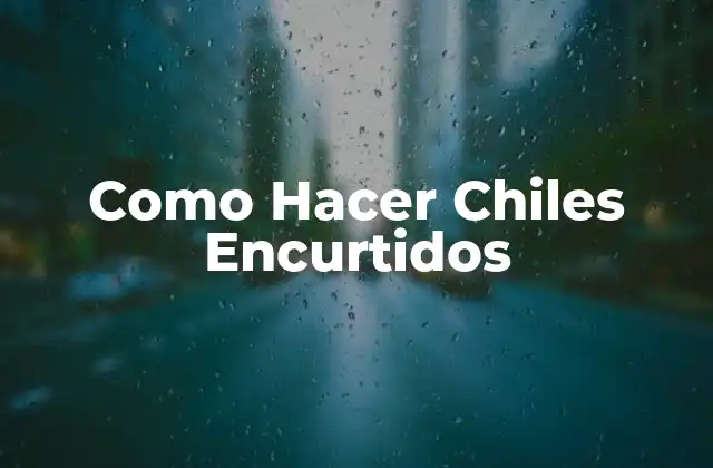Como Hacer Chiles Encurtidos