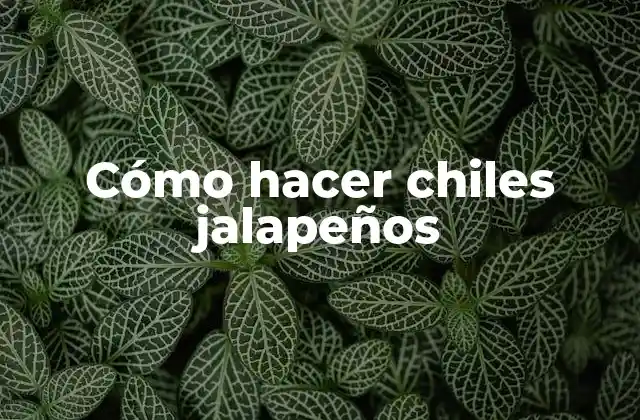 Cómo Hacer Chiles Jalapeños 2 Cómo hacer chiles jalapeños