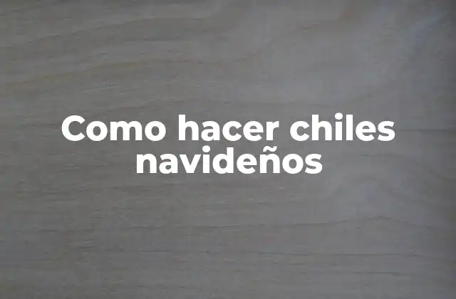 Como Hacer Chiles Navideños