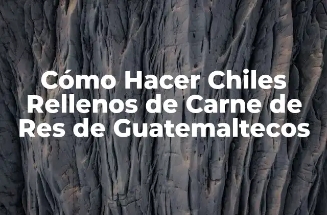 Cómo Hacer Chiles Rellenos de Carne de Res de Guatemaltecos 2 Qué son los Chiles Rellenos de Carne de Res de Guatemaltecos