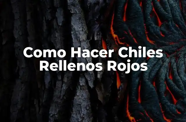 Como Hacer Chiles Rellenos Rojos 2 Qué son los Chiles Rellenos Rojos
